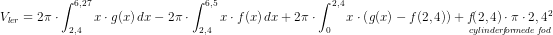 \! \! \! \! \! \! \! \! \! \! \! \! \! \! \! \! \! \! \! \! \! \! \! \! \! \! \! \! \! \! \! \! \! \! \! \! \! \! \! \! \! \! \! \! \! \! \! \! \! \! \! \! \! \! \! \! \! \! \! \! \! \! \! \! \! \! \! \! \! \! \! \! \! \! \! \! \! \! \! V_{ler}=2\pi \cdot \int_{2,4}^{6,27}x\cdot g(x)\, dx-2\pi \cdot \int_{2,4}^{6,5}x\cdot f(x)\, dx+2\pi \cdot \int_{0}^{2,4}x\cdot \left (g(x)-f(2,4) \right )+\underset{cylinder\! f\! or\! mede \; f\! od}{f\! \! \left ( 2,4 \right )\cdot \pi \cdot 2,4^2}
