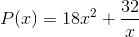 P(x)=18x^2+\frac{32}{x}