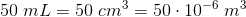 50\; mL=50\; cm^3=50\cdot 10^{-6}\; m^3