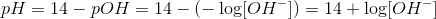 pH= 14 - pOH=14- (-\log[OH^-])=14+\log[OH^-]