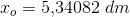 x_o=5{,}34082\; dm
