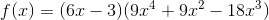 f(x)=(6x-3)(9x^4+9x^2-18x^3)