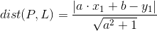 dist(P,L) = \frac{|a\cdot x_{1} + b - y_{1}|}{\sqrt{a^{2 }+1}}