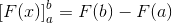\left [ F(x) \right ]_{a}^{b}=F(b)-F(a)