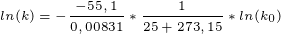 \tiny ln(k)=-\frac{-55,1}{0,00831}*\frac{1}{25+273,15}*ln(k_0)