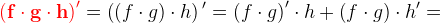 \mathbf{\color{Red} \left (f\cdot g\cdot h \right ){}'}=\left (\left (f\cdot g \right )\cdot h \right ){}{}'=\left (f\cdot g \right ){}'\cdot h+\left ( f\cdot g \right )\cdot h{}'=