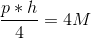 \frac{p*h}{4}=4M