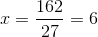 x=\frac{162}{27}=6