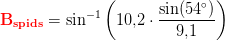 \mathbf{\color{Red} B_{spids}}=\sin^{-1}\left (10{,}2\cdot \frac{\sin(54^{\circ})}{9{,}1} \right )