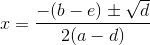x=\frac{-(b-e)\pm \sqrt{d}}{2(a-d)}