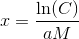 x=\frac{\ln(C)}{aM}