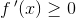 f{\, }'(x)\geq 0