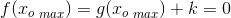 f\! \left ({x_o}_{\; max} \right )=g\! \left ({x_o}_{\; max} \right )+k=0