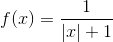 f(x)=\frac{1}{|x|+1}