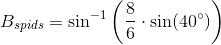 B_{spids}=\sin^{-1}\left ( \frac{8}{6}\cdot \sin(40^{\circ}) \right )