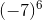 (-7)^6