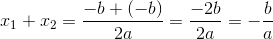 x_1+ x_2=\frac{-b+(-b)}{2a}=\frac{-2b}{2a}=-\frac{b}{a}