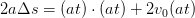 2a\Delta s=(at)\cdot (at)+2v_0(at)
