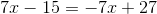 7x-15=-7x+27