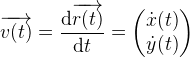 \overrightarrow{v(t)}=\frac{\mathrm{d} \overrightarrow{r(t)}}{\mathrm{d} t}=\begin{pmatrix} \dot{x}(t)\\ \dot{y}(t) \end{pmatrix}