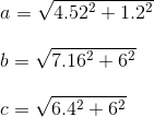 \\a=\sqrt{4.52^2+1.2^2}\\\\ b=\sqrt{7.16^2+6^2}\\\\ c=\sqrt{6.4^2+6^2}
