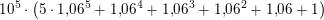 \small 10^5\cdot \left ( 5\cdot 1{,}06^5+1{,}06^4+1{,}06^3+1{,}06^2+1{,}06+1 \right )