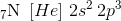 _7\textrm{N}\; \left [ He \right ]\, 2s^2\, 2p^3