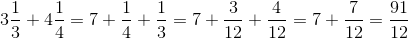 3\frac{1}{3}+4\frac{1}{4}=7+\frac{1}{4}+\frac{1}{3}=7+\frac{3}{12}+\frac{4}{12}=7+\frac{7}{12}=\frac{91}{12}