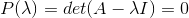 P(\lambda )=det(A-\lambda I)=0