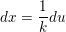 \small dx=\frac{1}{k}du