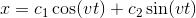 x=c_1 \cos(vt)+c_2 \sin(vt)