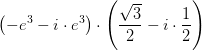 \left ( -e^{3}-i \cdot e^{3}\right ) \cdot \left ( \frac{\sqrt{3}}2{}-i\cdot \frac{1}{2} \right )