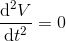 \frac{\mathrm{d}^2V }{\mathrm{d} t^2}=0