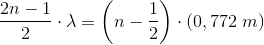 \frac{2n-1}{2}\cdot \lambda =\left ( n-\frac{1}{2} \right )\cdot \left (0,772\; m \right )