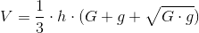 V=\frac{1}{3}\cdot h\cdot (G+g+\sqrt{G\cdot g})