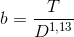 b=\frac{T}{D^{1{,}13}}