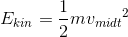 E_{kin}=\frac{1}{2}m{v_{midt}}^2