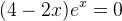 (4-2x)e^x=0