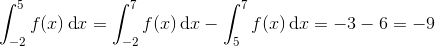 \int_{-2}^{5}f(x)\, \textup{d}x=\int_{-2}^{7}f(x)\, \textup{d}x-\int_{5}^{7}f(x)\, \textup{d}x=-3-6=-9