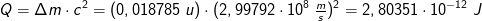 Q=\Delta m\cdot c^2=(0,018785\; u)\cdot (2,99792\cdot 10^{8}\; \tfrac{m}{s})^2=2,80351\cdot 10^{-12}\; J