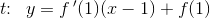 t\! \! :\; \; y=f{\, }'(1)(x-1)+f(1)