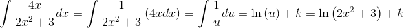 \! \! \! \! \! \! \! \int \frac{4x}{2x^2+3}dx=\int \frac{1}{2x^2+3}\left (4xdx \right )=\int \frac{1}{u}du=\ln\left ( u \right )+k=\ln\left (2x^2+3 \right )+k