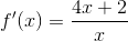 f'(x)=\frac{4x+2}{x}
