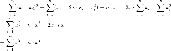 \sum_{i=1}^{n}(\overline{x}-x_{i})^{2}=\sum_{i=1}^{n}(\overline{x}^{2}-2\overline{x}\cdot x_{i}+x_{i}^{2})=n\cdot \overline{x}^{2}-2\overline{x}\cdot \sum_{i=1}^{n}x_{i}+\sum_{i=1}^{n}x_{i}^{2}\newline\newline =\sum_{i=1}^{n}x_{i}^{2}+n\cdot \overline{x}^{2}-2\overline{x}\cdot n\overline{x}\newline\newline =\sum_{i=1}^{n}x_{i}^{2}-n\cdot \overline{x}^{2}