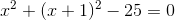 x^2+(x+1)^2-25=0