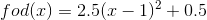 fod(x) = 2.5(x - 1)^{2} + 0.5