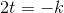 2t=-k