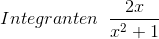Integranten \; \; \frac{2x}{x^{2}+1}