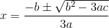 x=\frac{-b\pm \sqrt{b^2-3ac}}{3a}