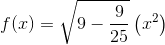 f(x)=\sqrt{9-\frac{9}{25}}\left (x^{2} \right )